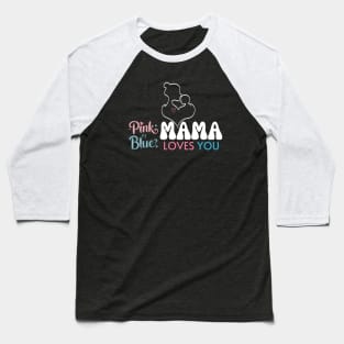 Cute Pink Or Blue Mama Loves You Baby Gender Reveal Baby Shower Mother's Day Baseball T-Shirt